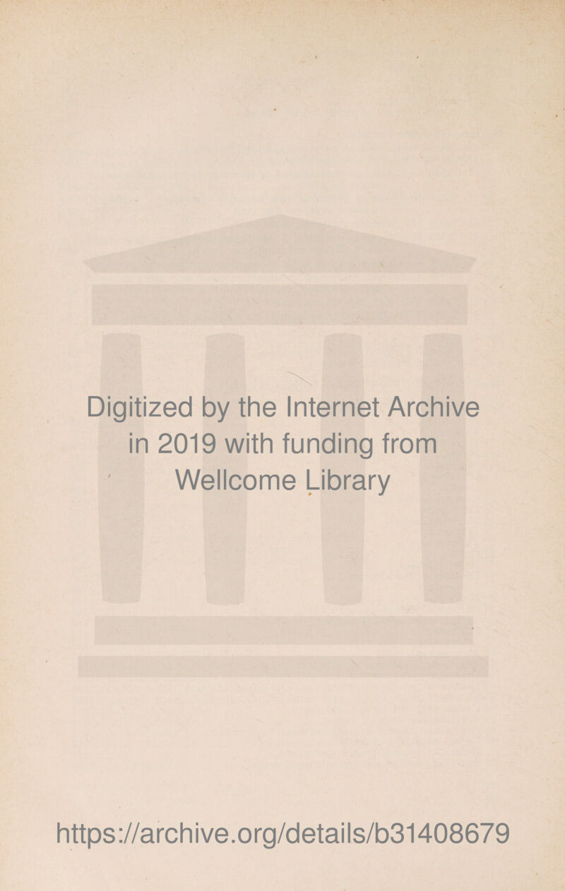 Digitized by the Internet Archive in 2019 with funding from Wellcome Library https://archive.org/details/b31408679