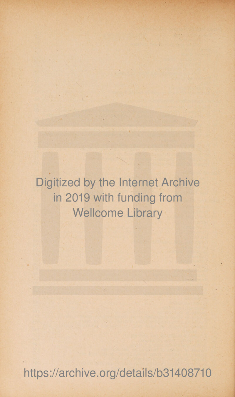 Digitized by the Internet Archive in 2019 with funding from Wellcome Library https://archive.org/details/b31408710