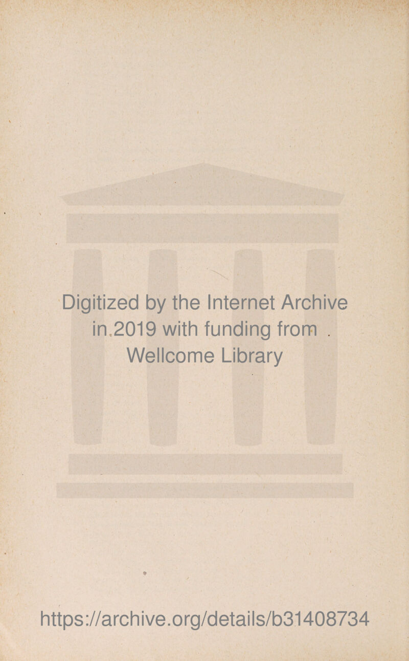 1 ; ( A -V>| , V’f I [ S. Digitized by the Internet Archive in,2019 with funding from . Wellcome Library ■ https://archive.org/details/b31408734