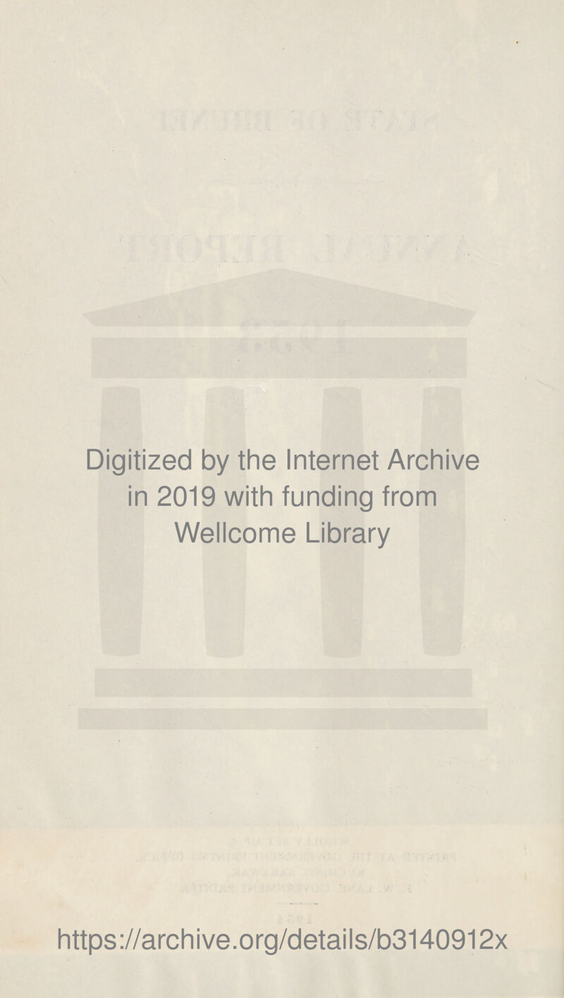 Digitized by the Internet Archive in 2019 with funding from Wellcome Library https://archive.org/details/b3140912x