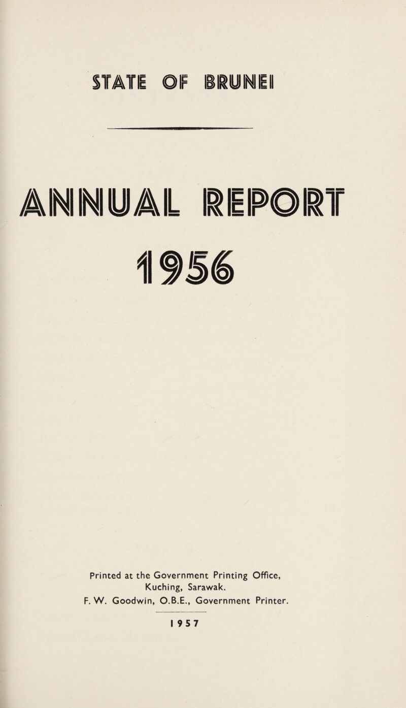 Printed at the Government Printing Office, Kuching, Sarawak. F. W. Goodwin, O.B.E., Government Printer.