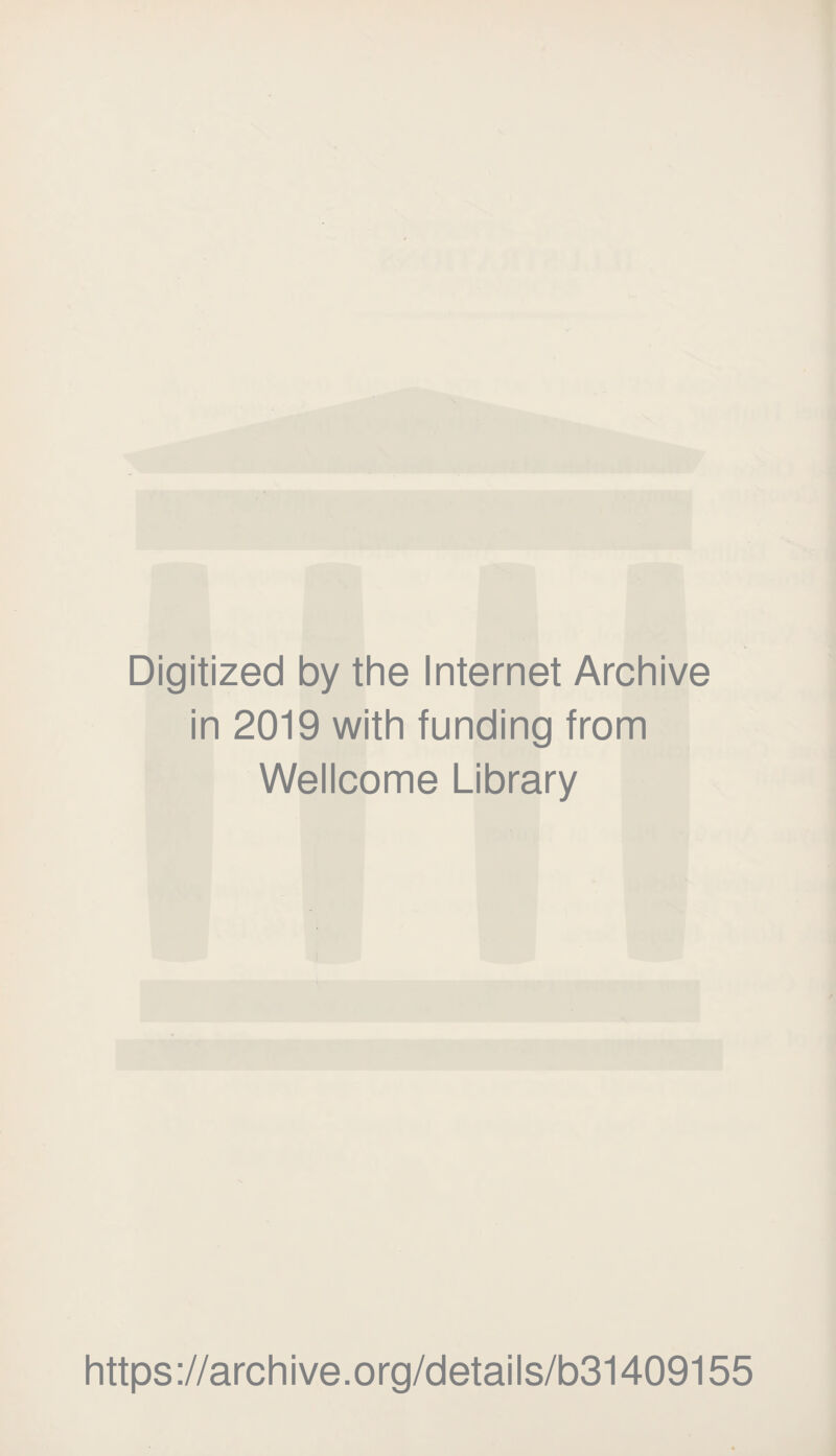 Digitized by the Internet Archive in 2019 with funding from Wellcome Library https://archive.org/details/b31409155