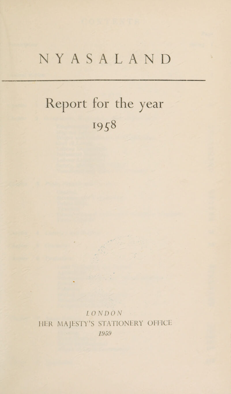 NY ASALAND Report for the year 195-8 LOND0N I ILK MAJLSTY’S STATIONERY OEl ICE 1959