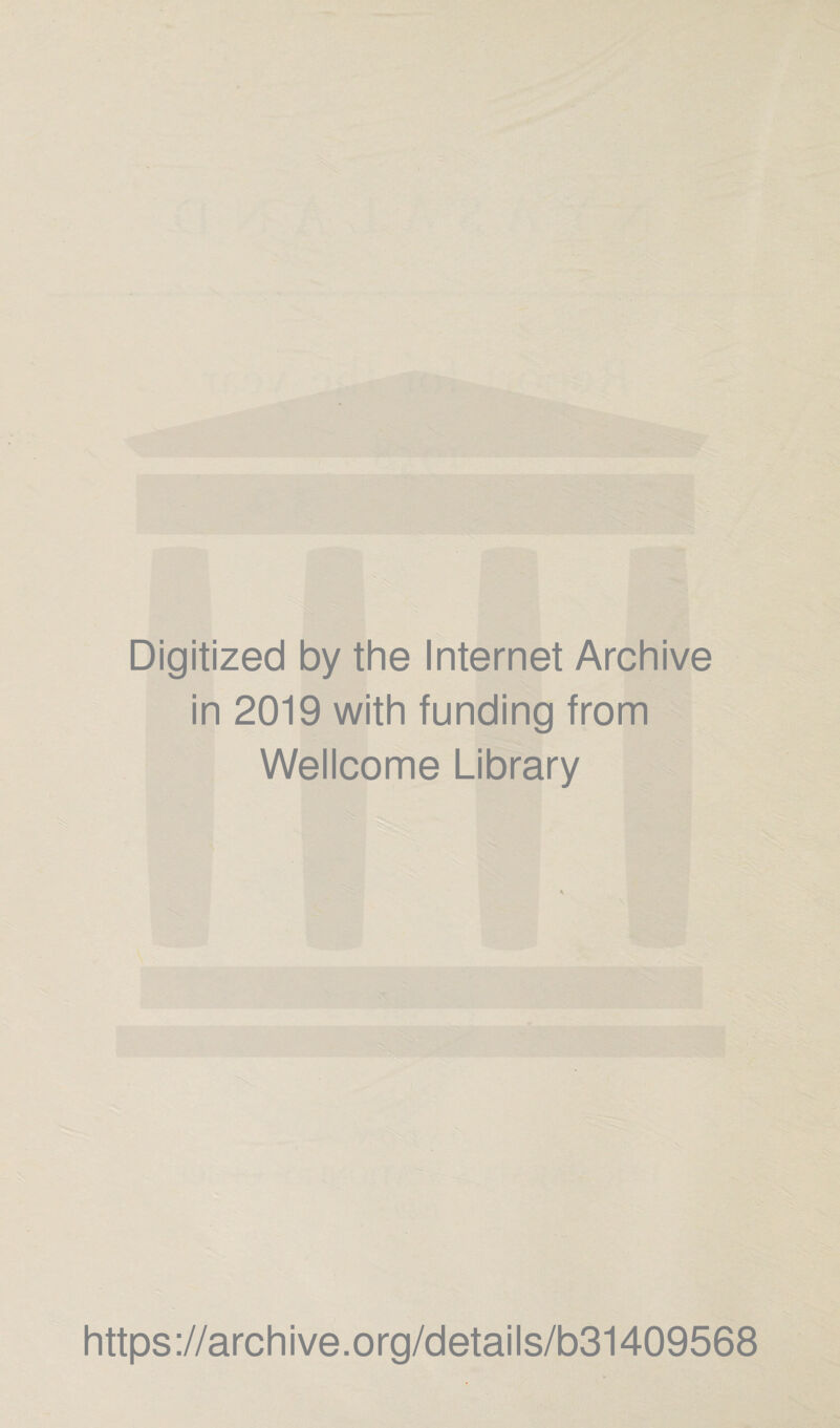 Digitized by the Internet Archive in 2019 with funding from Wellcome Library https://archive.org/details/b31409568