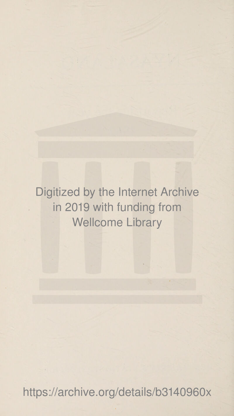 Digitized by the Internet Archive in 2019 with funding from Wellcome Library https://archive.org/details/b3140960x