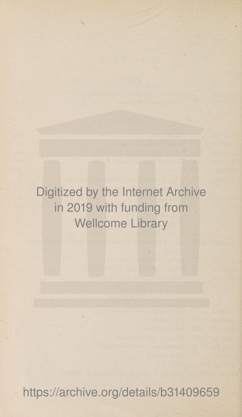 Digitized by the Internet Archive in 2019 with funding from Wellcome Library https://archive.org/details/b31409659