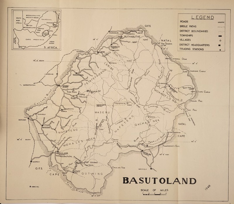 y NATA L .. . ,MT Aux Sources 763' fCn amp acne Castle OoXGiants Castle Mohlesi Pass BASUTOLAND SCALE OF MILES S O S IQ IS ■V & LEGEND ROADS BRIDLE PATHS DISTRICT BOUNDARIES ........ TOWNSHIPS VILLAGES o DISTRICT HEADQUARTERS ■ TRADING STATIONS • o M= I HERSC HEt