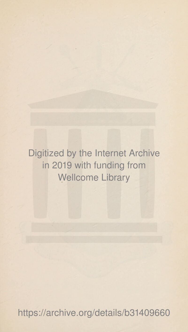 Digitized by the Internet Archive in 2019 with funding from Wellcome Library https://archive.org/details/b31409660