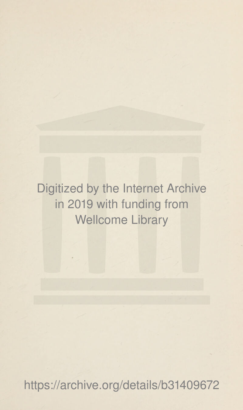 Digitized by the Internet Archive in 2019 with funding from Wellcome Library https://archive.org/details/b31409672