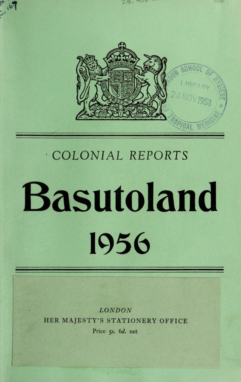 COLONIAL REPORTS Basutoland 1956 LONDON HER MAJESTY’S STATIONERY OFFICE Price 5s. 6d. net