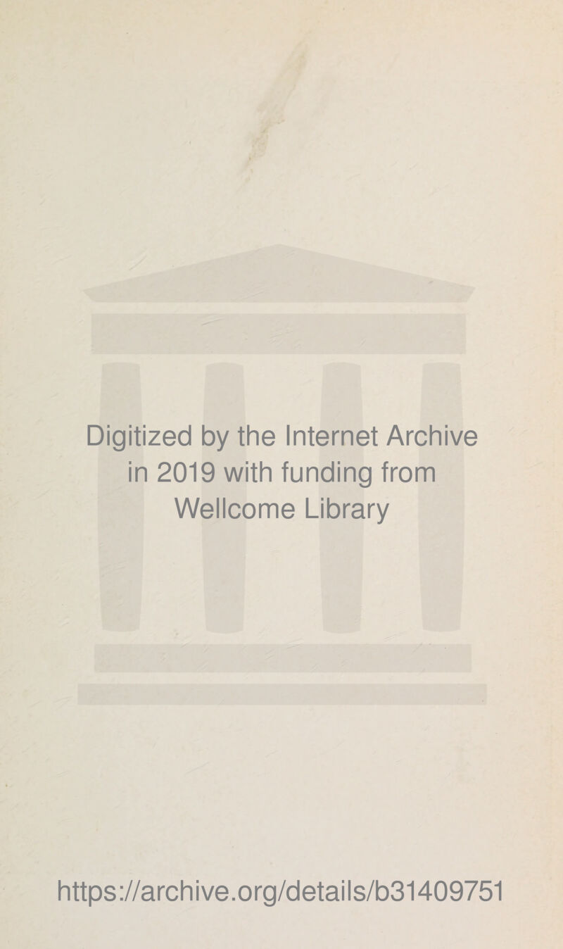 Digitized by the Internet Archive in 2019 with funding from Wellcome Library https://archive.org/details/b31409751