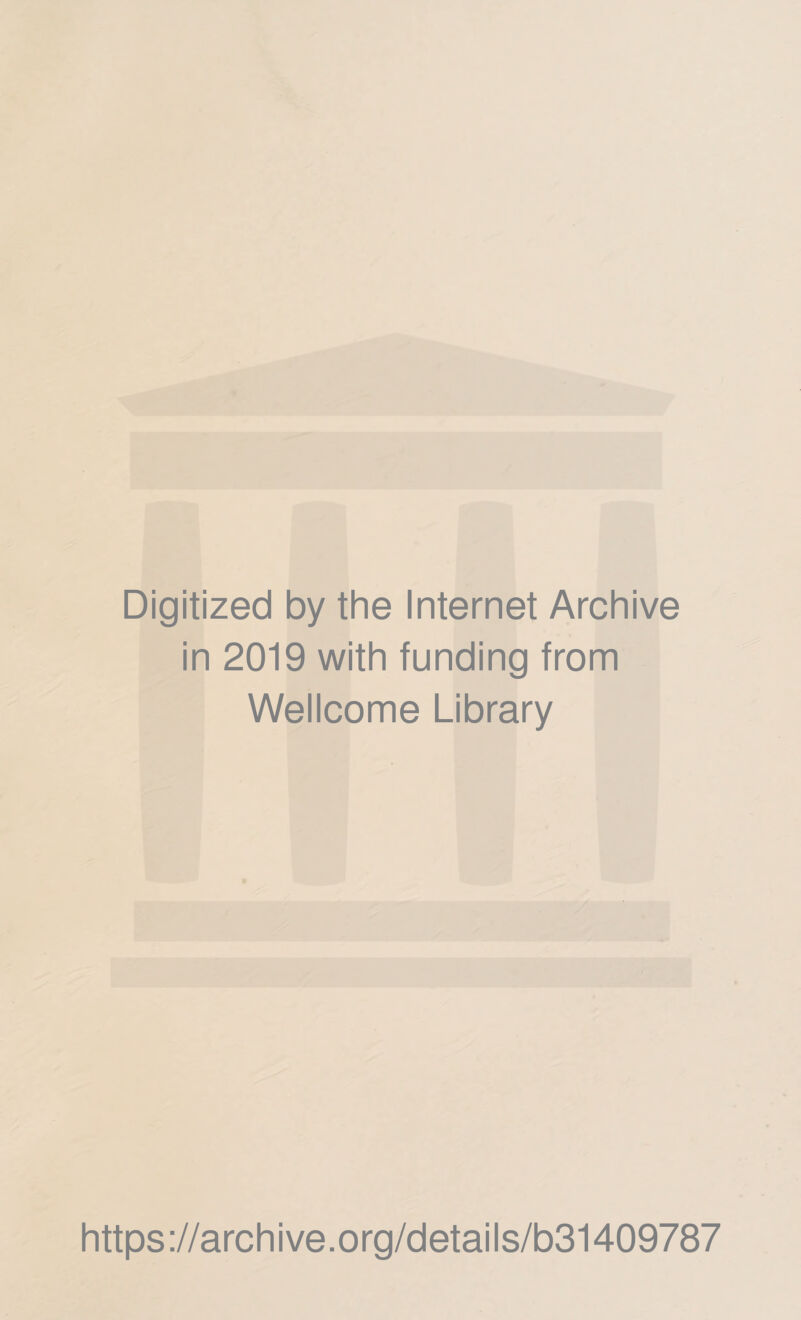 Digitized by the Internet Archive in 2019 with funding from Wellcome Library https://archive.org/details/b31409787