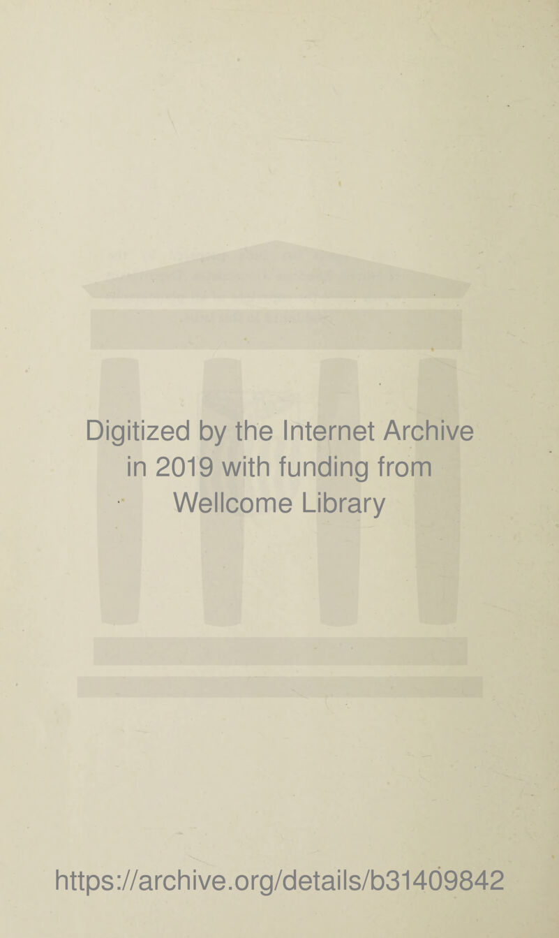 Digitized by the Internet Archive in 2019 with funding from Wellcome Library https ://arch i ve. org/detai Is/b31409842