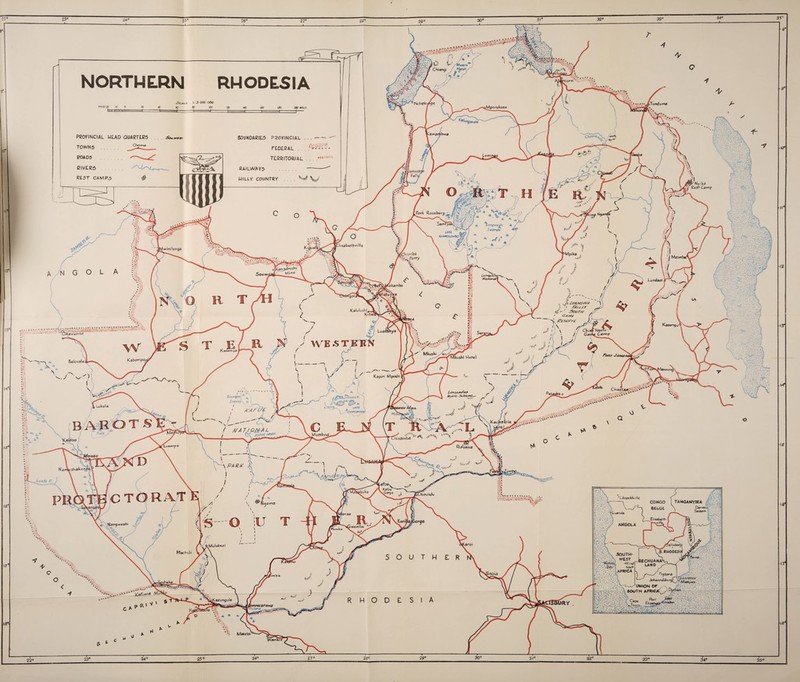 ,'^wtnS / Marsh < NcMe/g* STvnduma ^Mporolcoso Fori Rosebery b<*na*/€£ Swtrr&i iisabethville winilunga Khawiba ^Tnshi MiM« Linnet torn Memory/] Lundazi ^icambo * ...Ci Zt/AMSM l /%£t£r 3oc/r// ' Gj/*£ f /e£S£X££ ) >\ s' KalulusM, Nscfu ’ • Camp / WESTERN Kasertipa Mkuibi :usM Hotel Kabompo. Lunsemfrra Hrdr*o j5cJre*i^ douftfo; n ^ S(Vbrn?\ r> lake \ ^C.HiPOfHWA' Kadfiahl* f SJAT/ONrAL I 6( KAf'K **** Murnbwa Mitambd Kelebo RuAjrisa Mohgu A PARK Kafue sGorye PR0..TE C TO RAT hirundo Elisabeth f~—y v 111 e 0 Nangweah, ANGOLA taemba Mulobtcl S.RH0DE3I. Mact-uli SOUTH¬ WEST •Wind hock AFRICA r—BECHUANA’ LAND / —y Fr-etoma JoWesfeurjQl^^*; •inoia — J UNION or SOUTH AFRICA^ 41 ^S^s^ungoUi IVIN6$rON£ U c tarts — Mate to 35- OJO 30° 29° NORTHERN RHODESIA A:^ut 3 000 000 60 SO 100 MILES 20 10 0 ZOO Mill S PROVINCIAL HLAD QUARTLR5 TOWN 5 . J?OADS givers REST CAMPS # Soj-WtW! BOUNDARIES) PROVINCIAL . . .- FEDERAL . . . TERRITORIAL . . . .Mt:'*rW RAILWAY'S . . HILLY COUNTRY .... W \ J fSalovale \ v..j M - Leopoldville TANGANYIKA CONGO BELGt .,«■ • •itv JTr~fTT^t sifi, . '*■##*■**** * *■'#&'■&*&*■*** icer>*<* MTNc biVi s>*-^ capr‘ 29° 27° 25