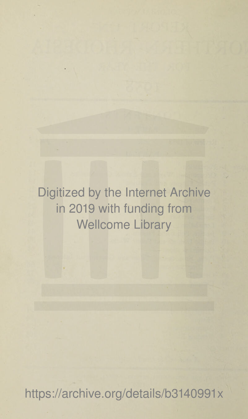 Digitized by the Internet Archive in 2019 with funding from Wellcome Library https://archive.org/details/b3140991x