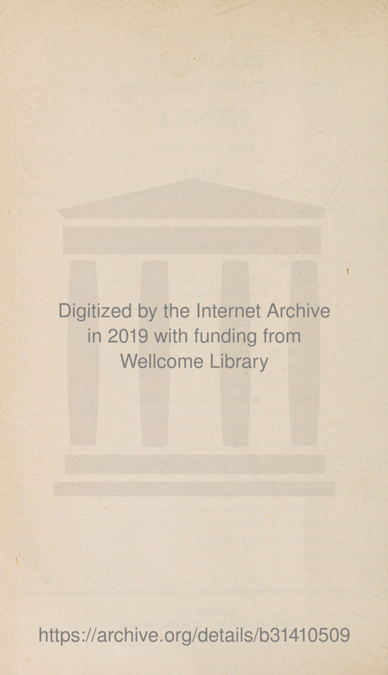 I Digitized by the Internet Archive in 2019 with funding from Wellcome Library https://archive.org/details/b31410509