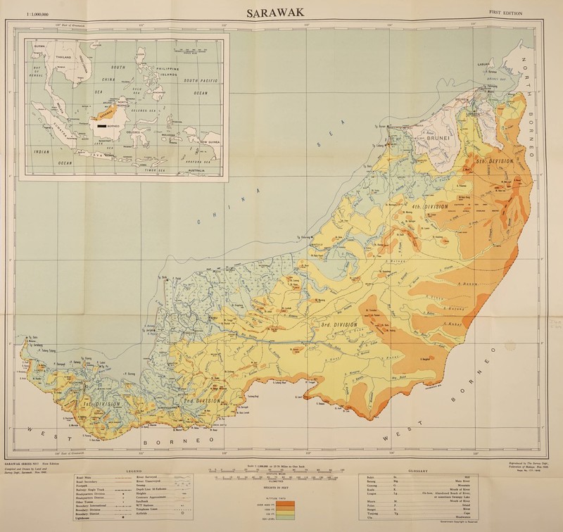 1:1,000,000 SARAWAK FIRST edition SARAWAK SERIES N9 7 First Edition Compiled and Drawn by Land and Survey Dept., Sarawak. Nov. 1949. LEGEND 10 5 0 Scale 1:1,000,000 or 15-78 Miles to One Inch o 30 40 50 80 70_80 90 _(00 Road: Main. Road: Secondary.... Footpath . Railway: Single Track Headquarters: Division. ■ Headquarters: District. o Other Towns. • Boundary: International +. Boundary: Division.. Boundary: District.. Lighthouse * River: Surveyed. River: Unsurveyed. Swamp. Depth Line: 10 Fathoms Heights Contours: Approximate Sandbank. W/T Stations Telephone Lines Airfields. -10 —■ 7950 STATUTE MILES 10 20_30 40 50 80_70 80 90 100 I IQ 120 130 140 ISO glossary Reproduced by The Survey Dept., Federation of Malaya. Nov. 1949. Reqn. No. 177- 1949. KILOMETRES HEIGHTS IN FEET ALTITUDE TINTS OVER 4000 FT. 1000 FT. 100 FT. SEA LEVEL Bukit . .Bt. . Hill Batang . .Btg. . Main River Gunong .G. . Mountain Kuala .K.. .Mouth of River Loagan Lg. Ox-bow; Abandoned Reach of River; or sometimes Swampy Lake Muara .M. .Mouth of River Pulau. .P. . .Island , , S.. River Tg_ .;.Cape Government Copyright is Reserved