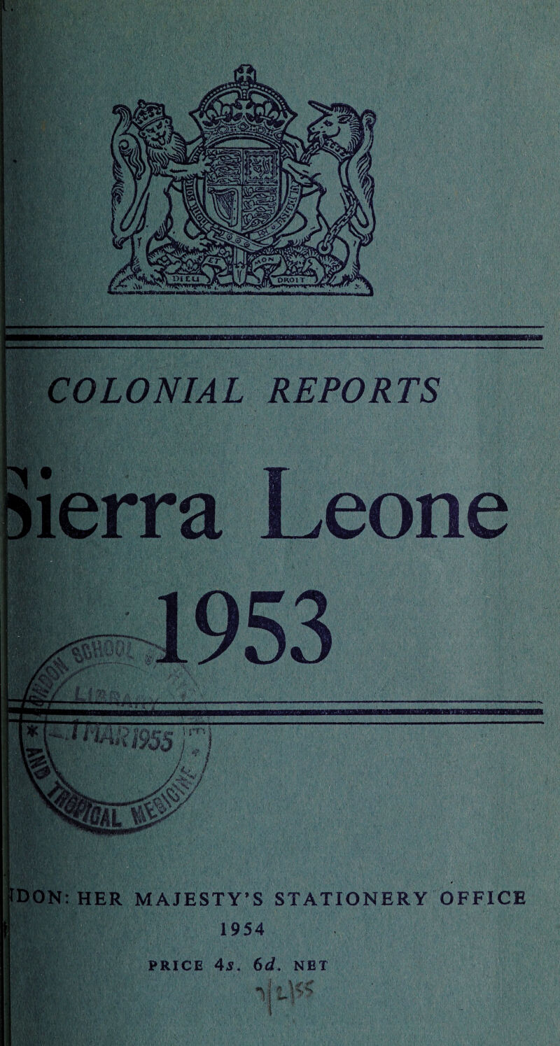 COLONIAL REPORTS ierra Leone IDON: HER MAJESTY’S STATIONERY OFFICE ’ll 1954 PRICE 4S. 6d, NET i r