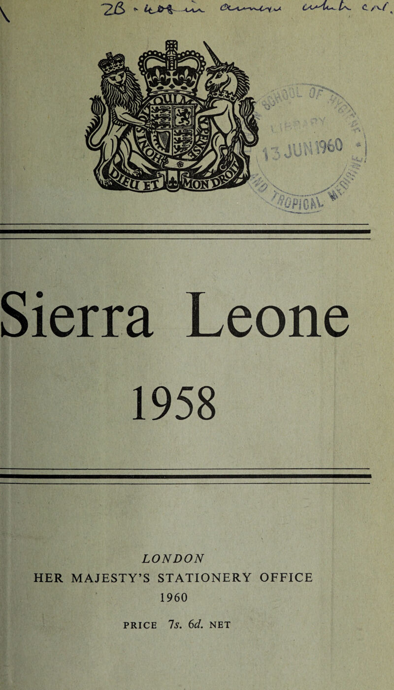 Sierra Leone 1958 LONDON HER MAJESTY’S STATIONERY OFFICE 1960 PRICE Is. 6d. NET