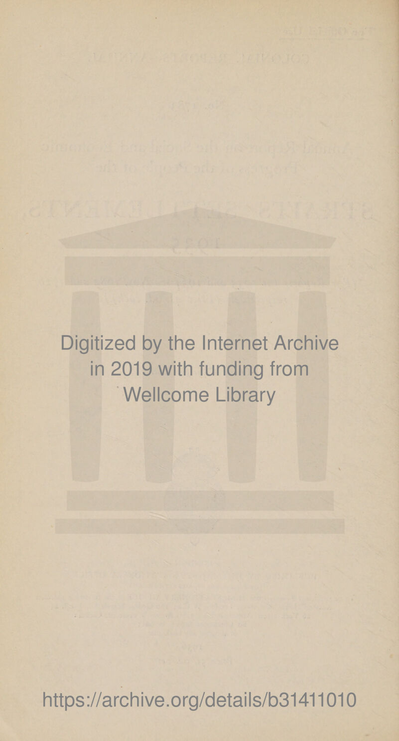 s ■ Digitized by the Internet Archive in 2019 with funding from Wellcome Library https://archive.org/details/b31411010