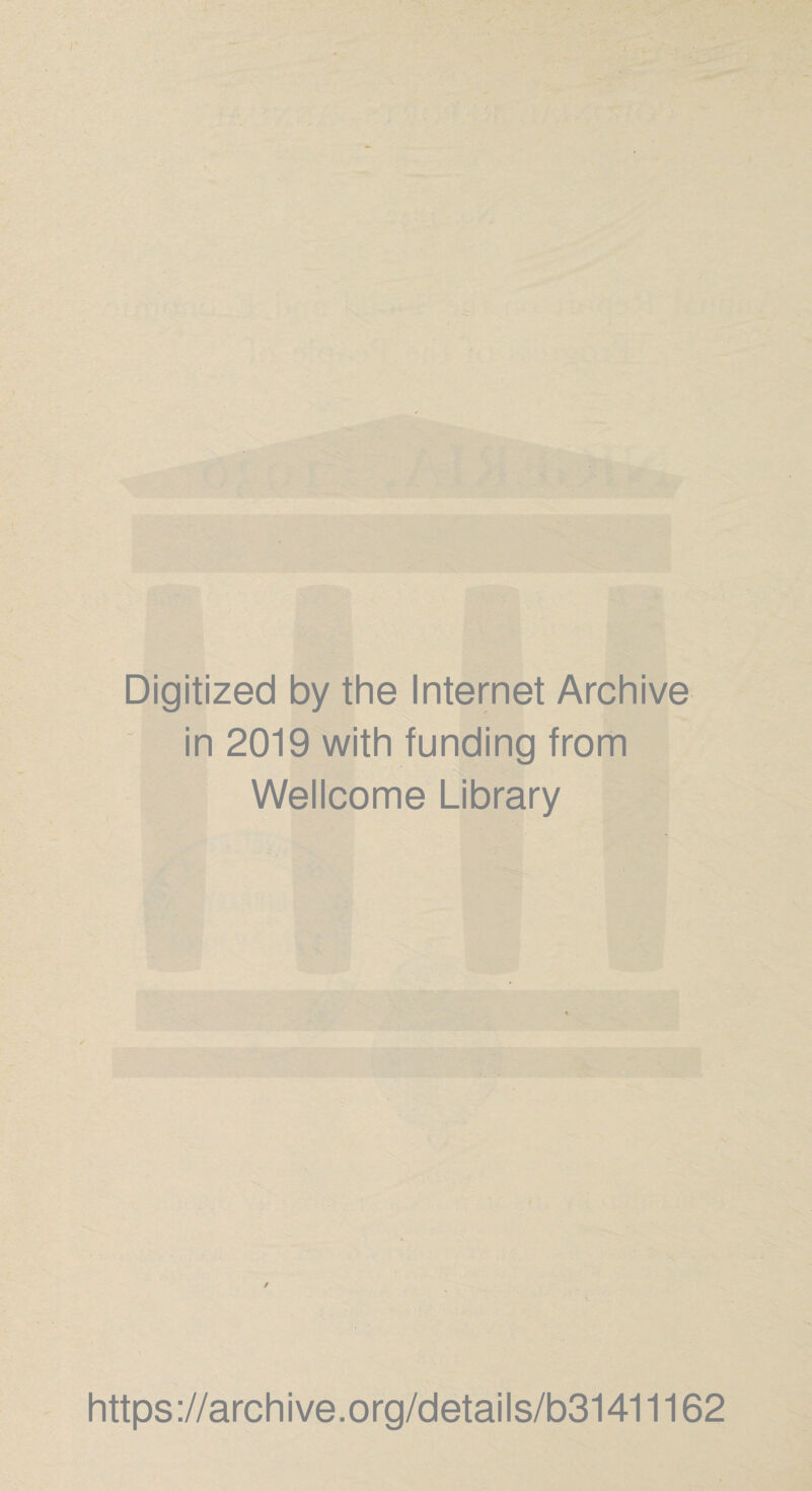Digitized by the Internet Archive in 2019 with funding from Wellcome Library / https://archive.org/details/b31411162