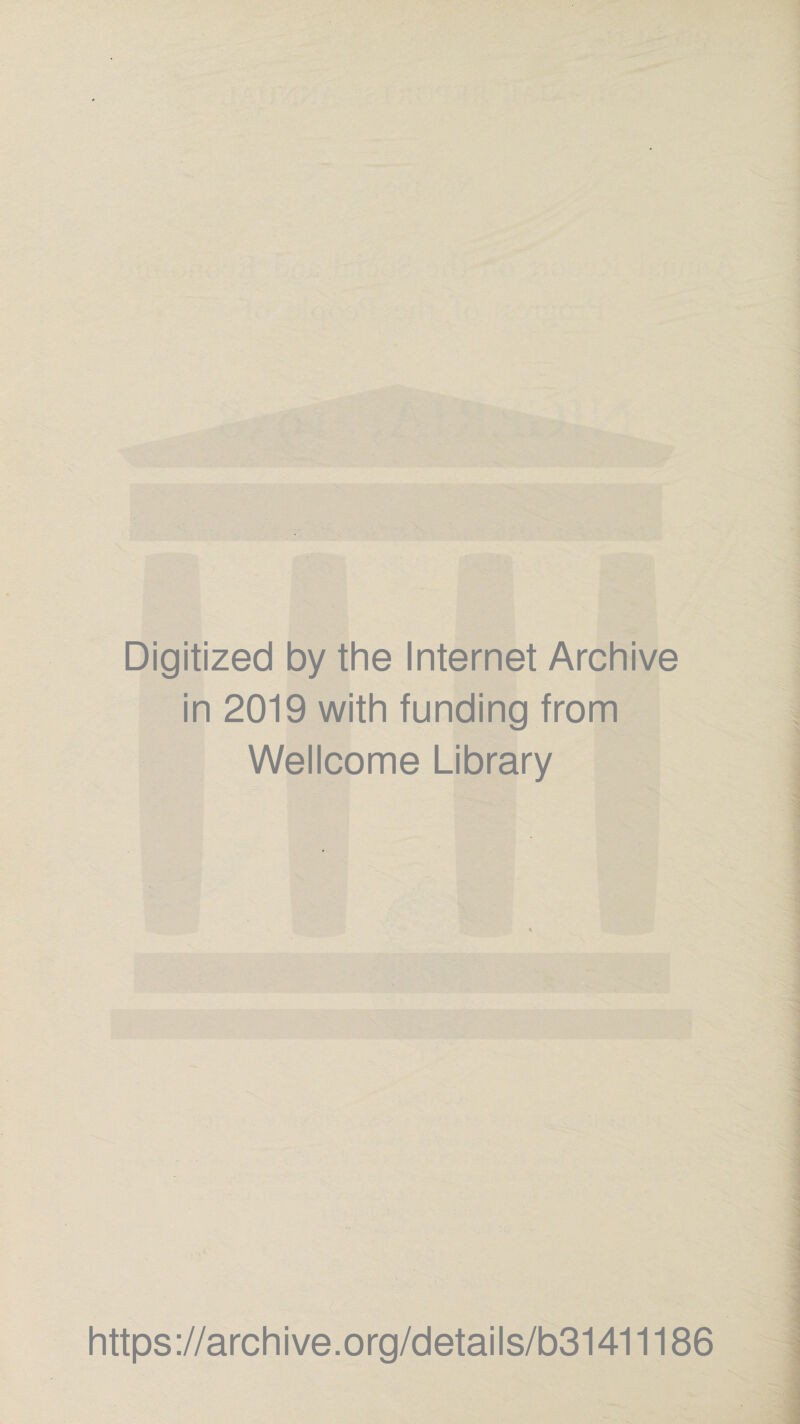 Digitized by the Internet Archive in 2019 with funding from Wellcome Library h tt ps ://arc h i ve. o rg/d eta i I s/b3141118 6