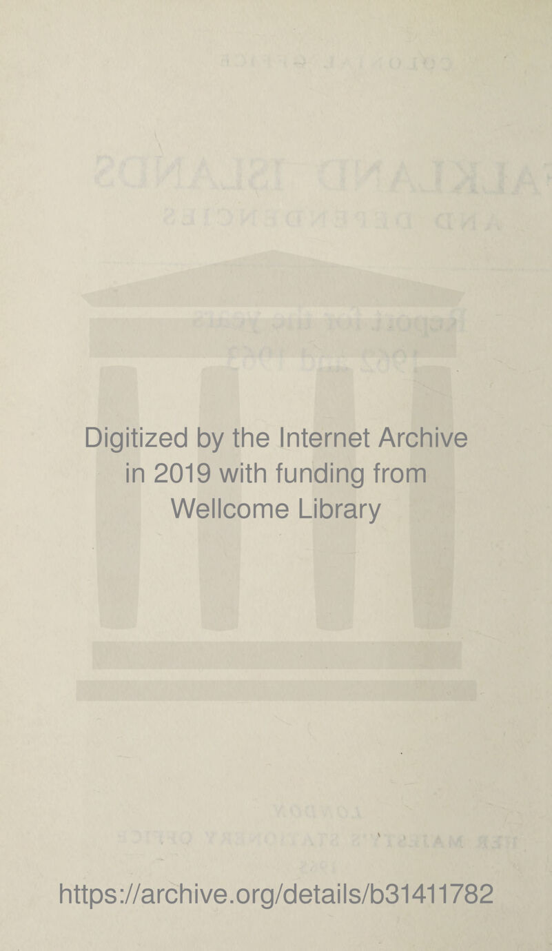 Digitized by the Internet Archive in 2019 with funding from Wellcome Library \ https://archive.org/details/b31411782