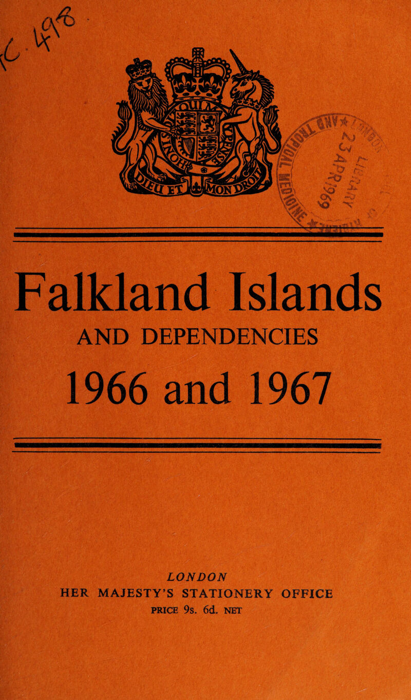 rwasawi Falkland Islands AND DEPENDENCIES 1966 and 1967 LONDON HER MAJESTY’S STATIONERY OFFICE PRICE 9s. 6d. NET