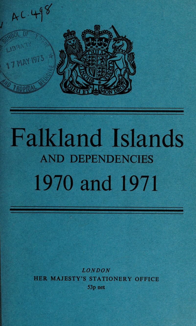 Falkland Islands AND DEPENDENCIES 1970 and 1971 LONDON HER MAJESTY’S STATIONERY OFFICE 53p net