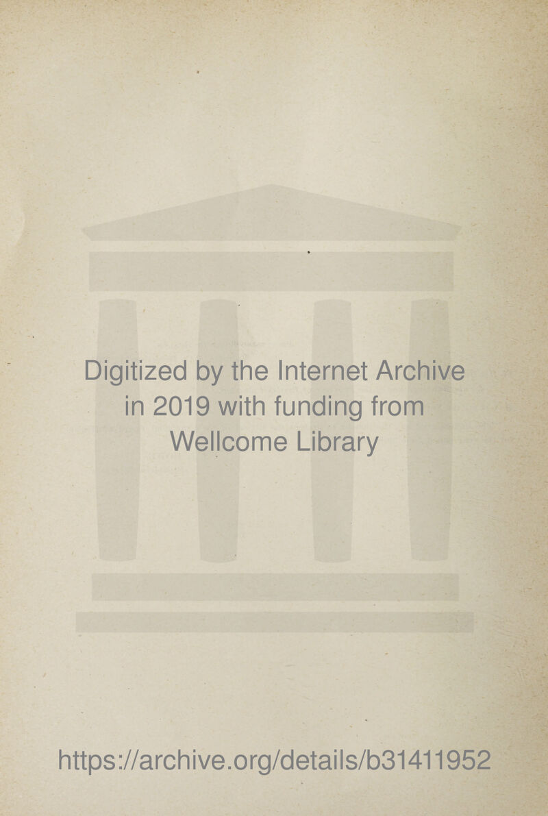 Digitized by the Internet Archive in 2019 with funding from Wellcome Library / https://archive.org/details/b31411952