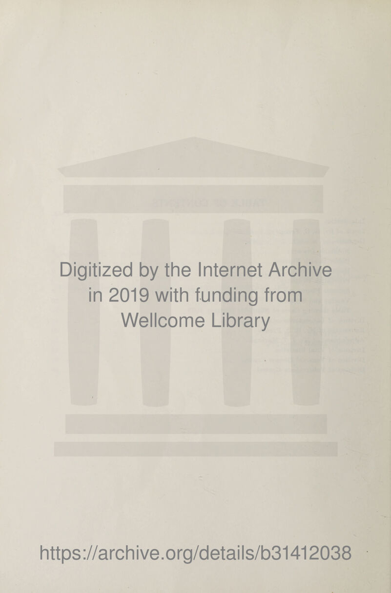 Digitized by the Internet Archive in 2019 with funding from Wellcome Library https://archive.org/details/b31412038