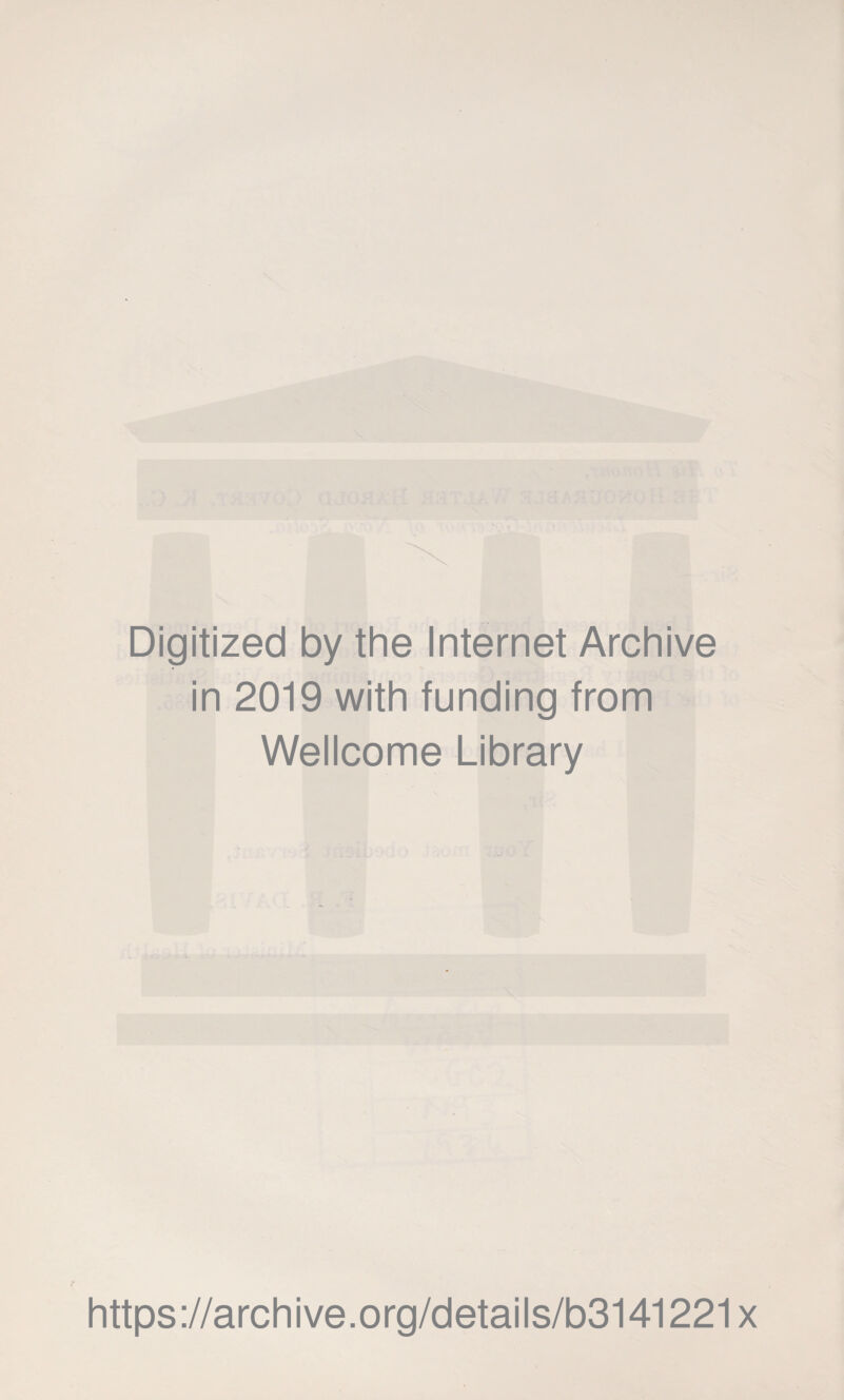 Digitized by the Internet Archive in 2019 with funding from Wellcome Library https://archive.org/details/b3141221x