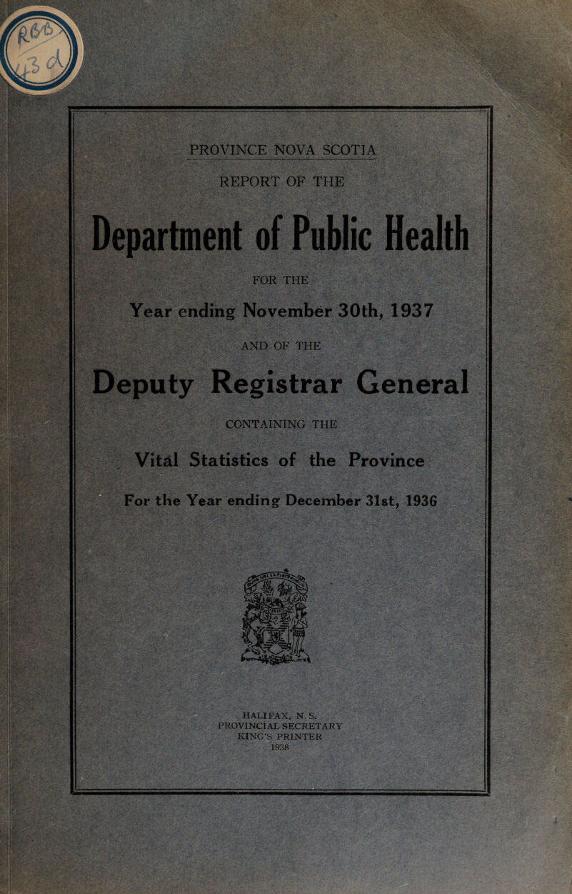 De] of Public Health CONTAINING THE Vital Statistics of the Province HALIFAX, N.S. PROVINCIAL SECRETARY KING’S PRINTER