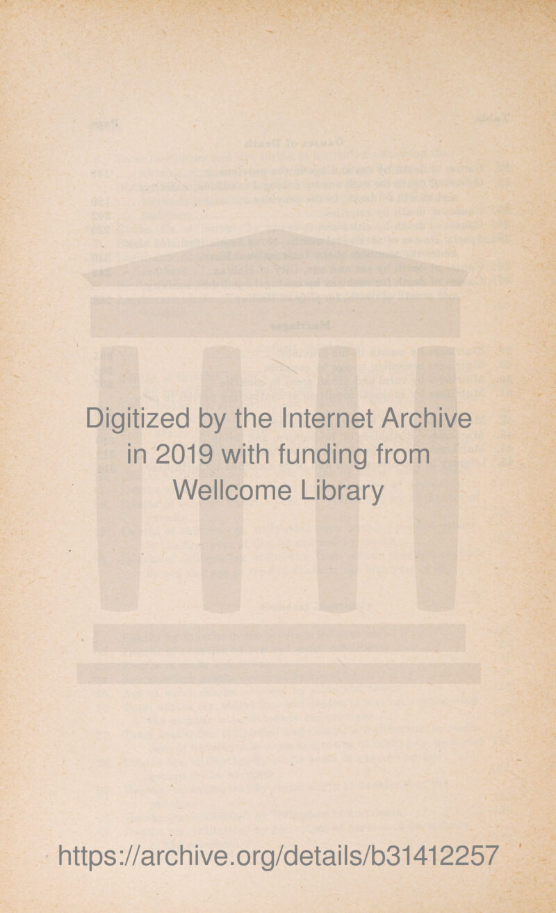 \ Digitized by the Internet Archive in 2019 with funding from Wellcome Library https://archive.org/details/b31412257