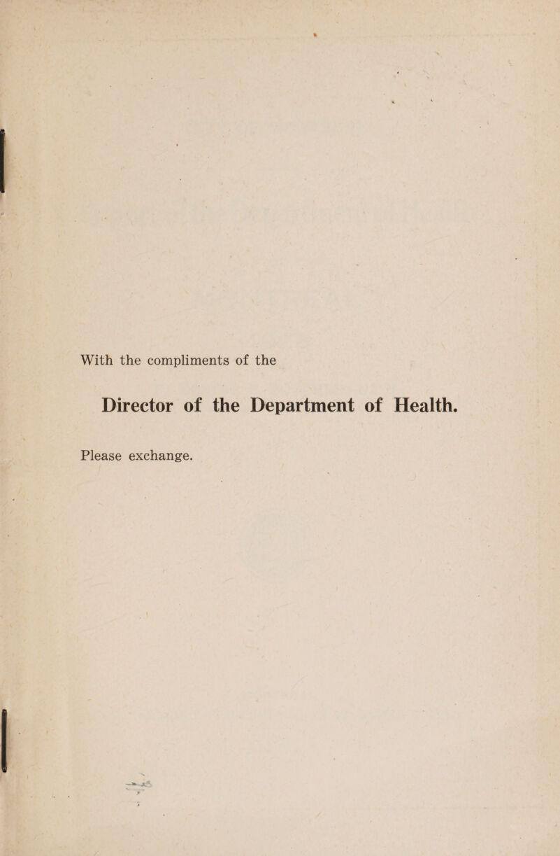 With the compliments of the Director of the Department of Health. Please exchange.