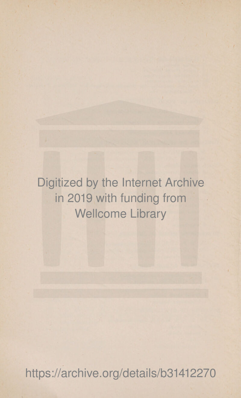 Digitized by the Internet Archive in 2019 with funding from Wellcome Library https://archive.org/details/b31412270
