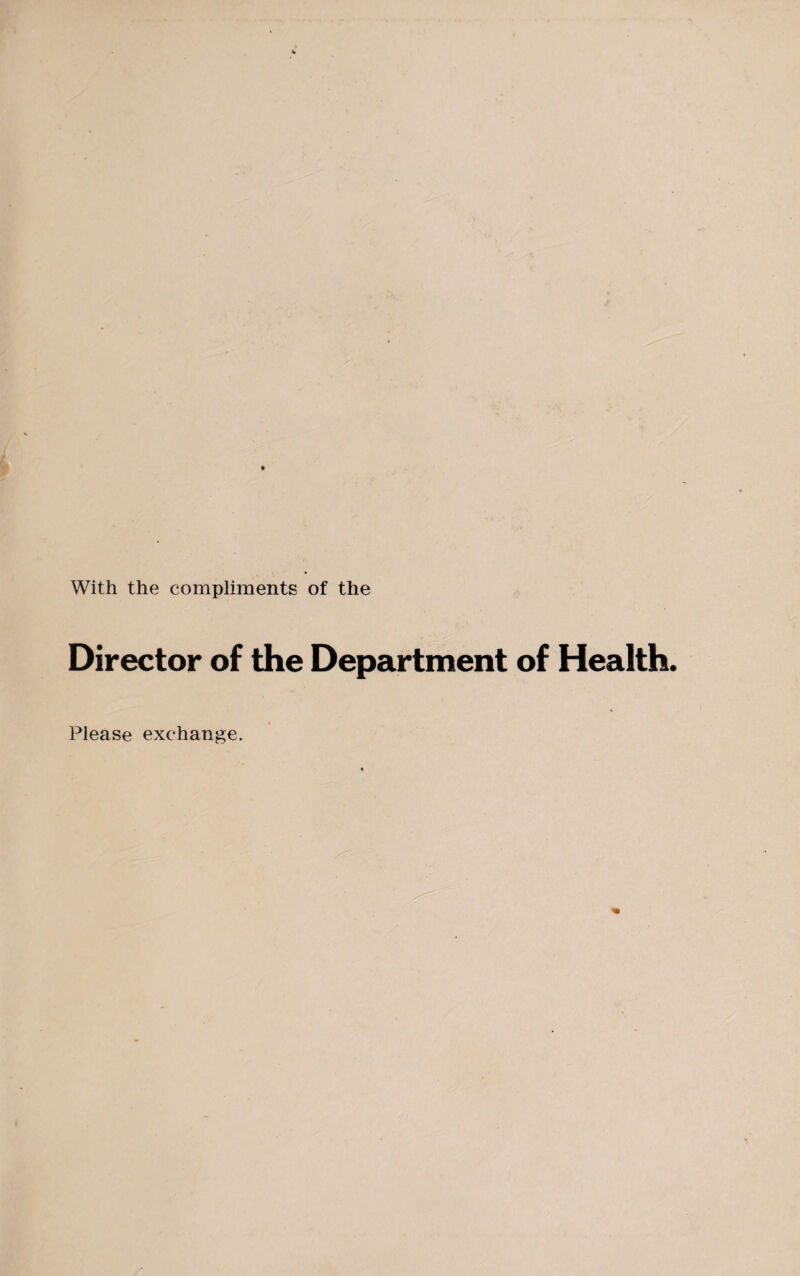 With the compliments of the Director of the Department of Health. Please exchange.