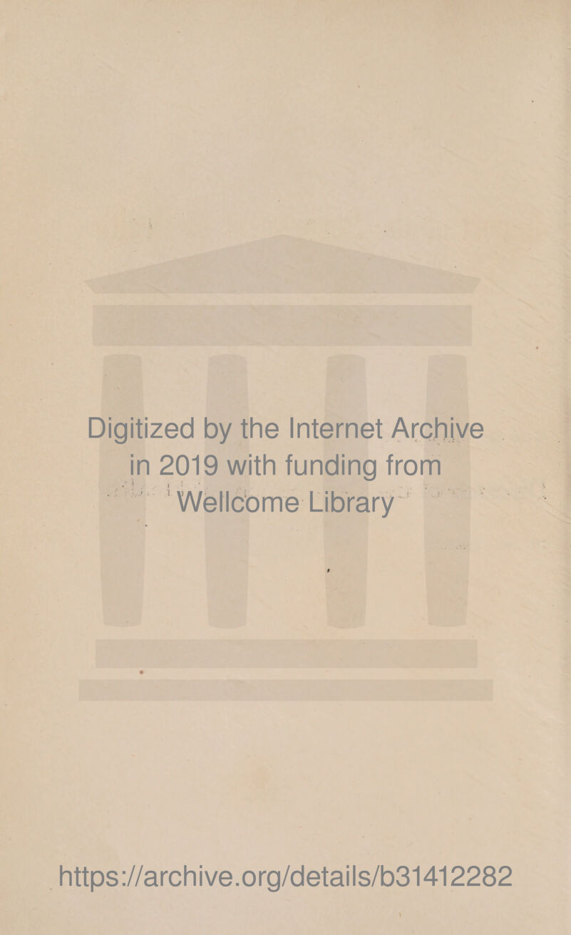 Digitized by the Internet Archive in 2019 with funding from Wellcome Library https://archive.org/details/b31412282