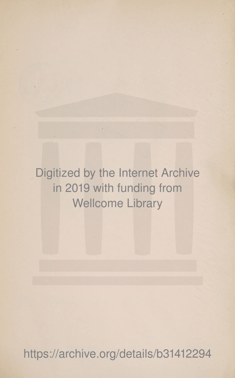 Digitized by the Internet Archive in 2019 with funding from Wellcome Library https://archive.org/details/b31412294