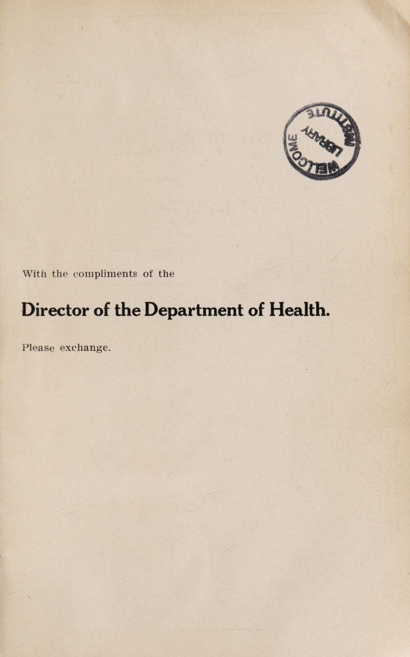 With the compliments of the Director of the Department of Health. Please exchange.