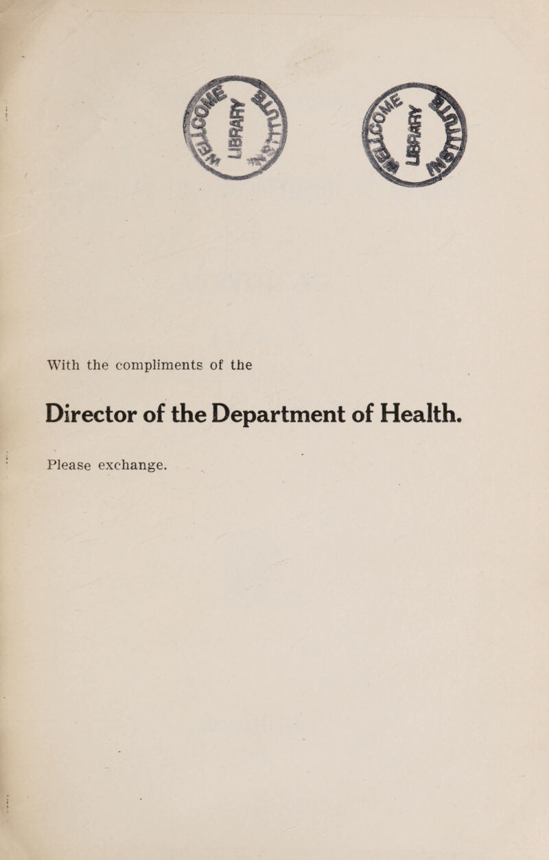 With the compliments of the Director of the Department of Health. Please exchange.