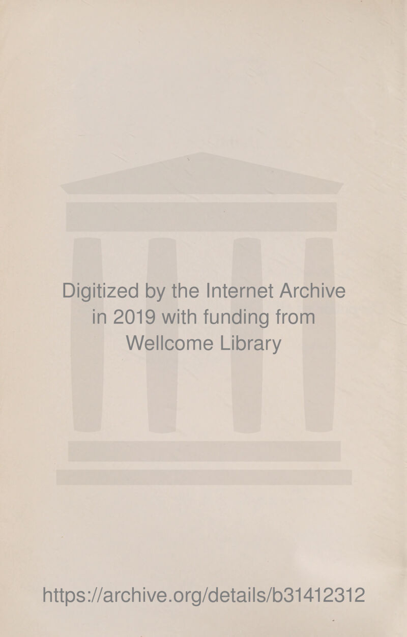 Digitized by the Internet Archive in 2019 with funding from Wellcome Library https://archive.org/details/b31412312