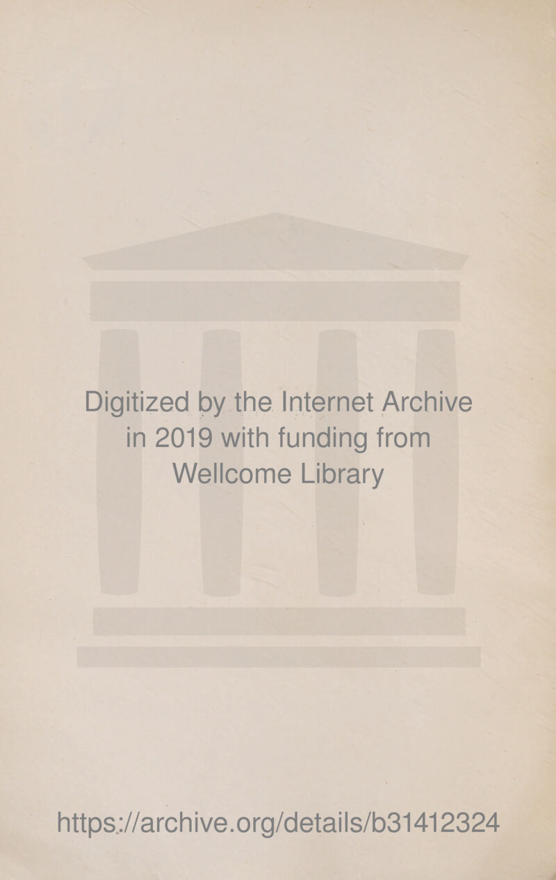 Digitized by the Internet Archive in 2019 with funding from Wellcome Library https://archive.org/details/b31412324