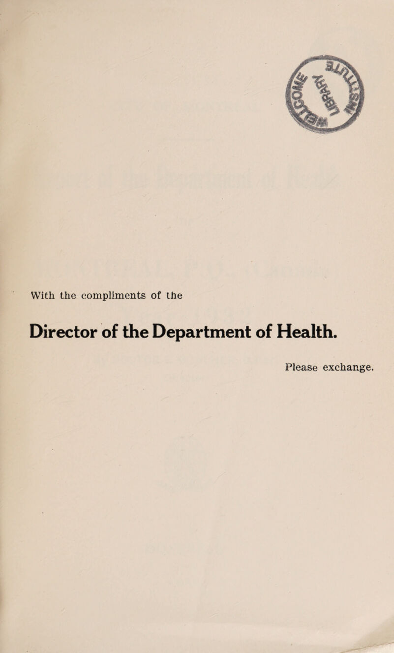 With the compliments of the Director of the Department of Health. Please exchange.