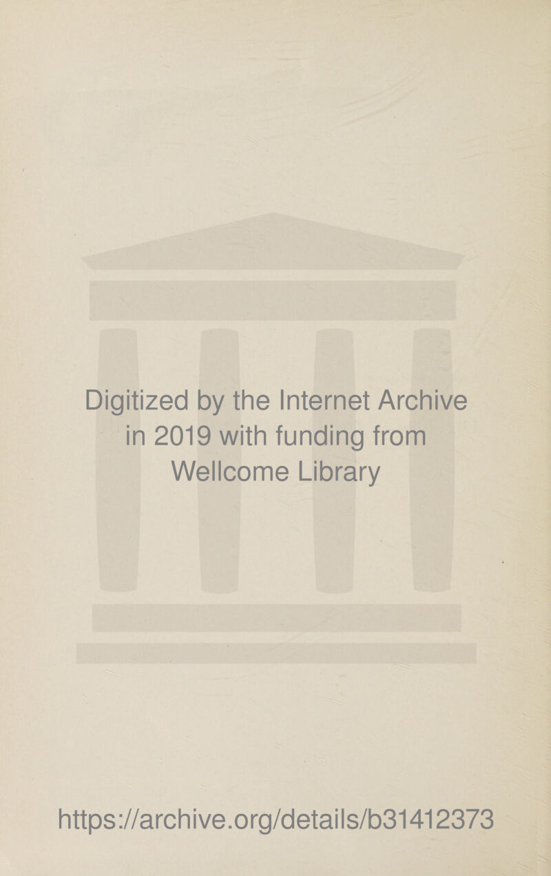 Digitized by the Internet Archive in 2019 with funding from Wellcome Library https://archive.org/details/b31412373