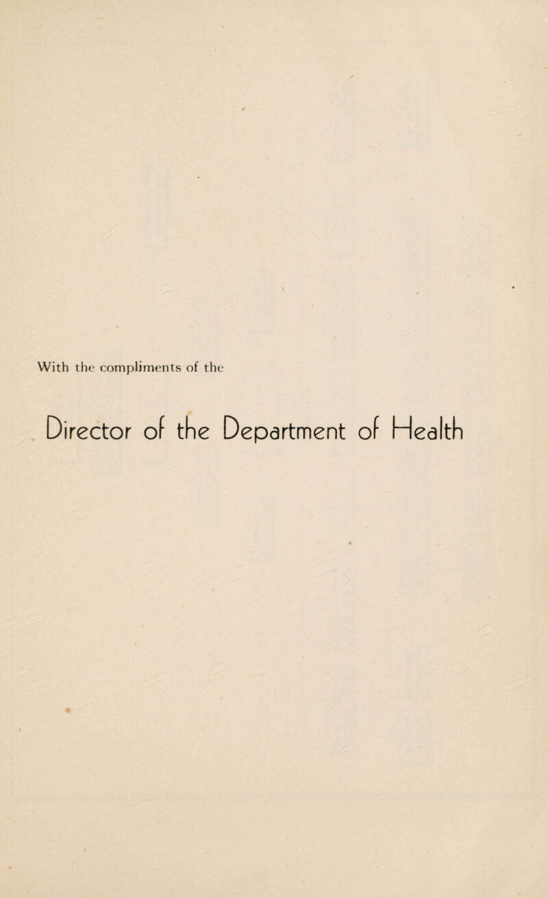 With the compliments of the Director of the Department of Health