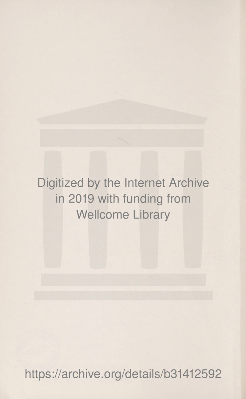 Digitized by the Internet Archive in 2019 with funding from Wellcome Library https://archive.org/details/b31412592