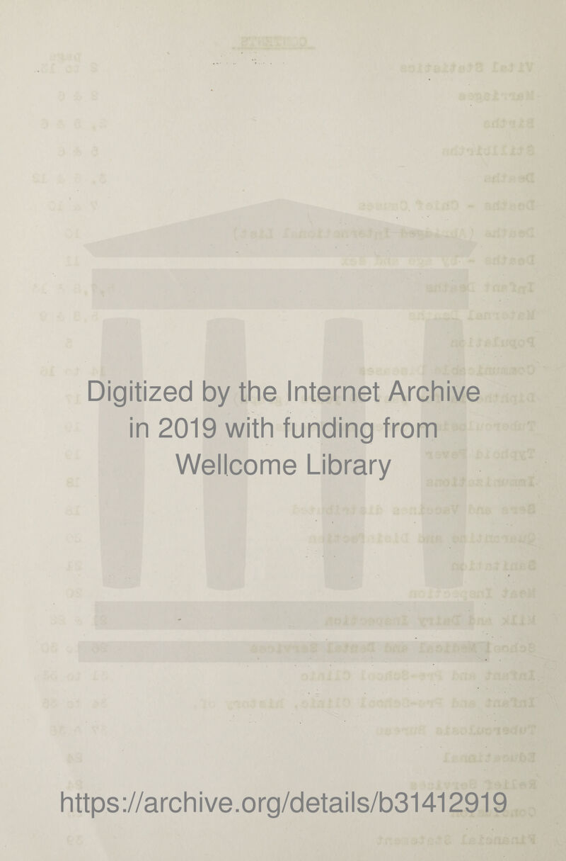 Digitized by the Internet Archive in 2019 with funding from Wellcome Library https://archive.org/details/b31412919