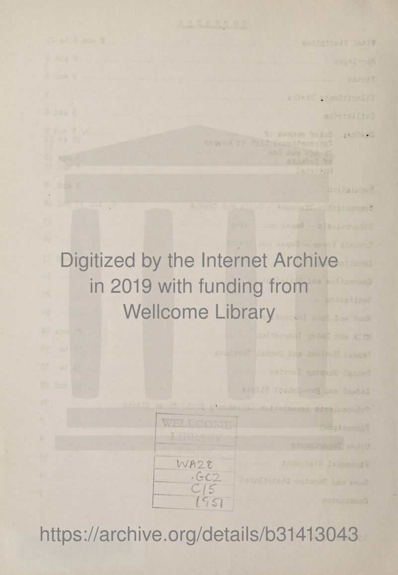 Digitized by the Internet Archive in 2019 with funding from Wellcome Library , _ Wfi 21 ■&CX ■ https://archive.org/details/b31413043