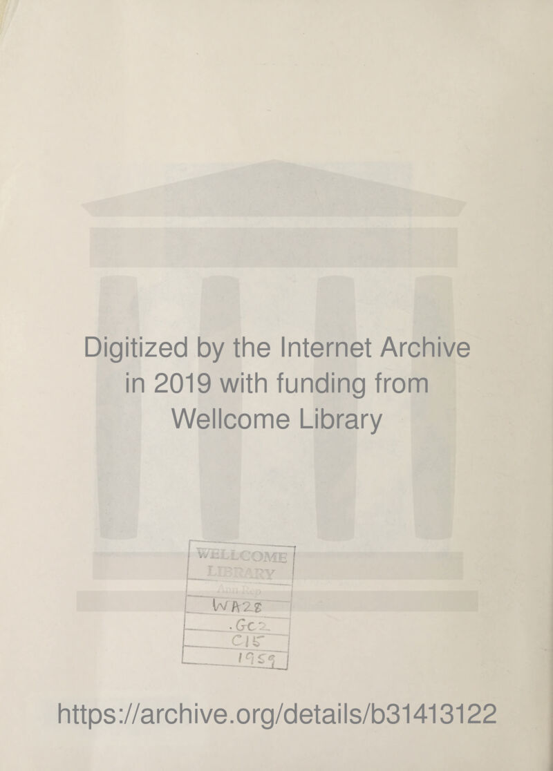 Digitized by the Internet Archive in 2019 with funding from Wellcome Library v' 3MB TTy _ I W h 2$ ___ Gc j __ci tr | ....BUj